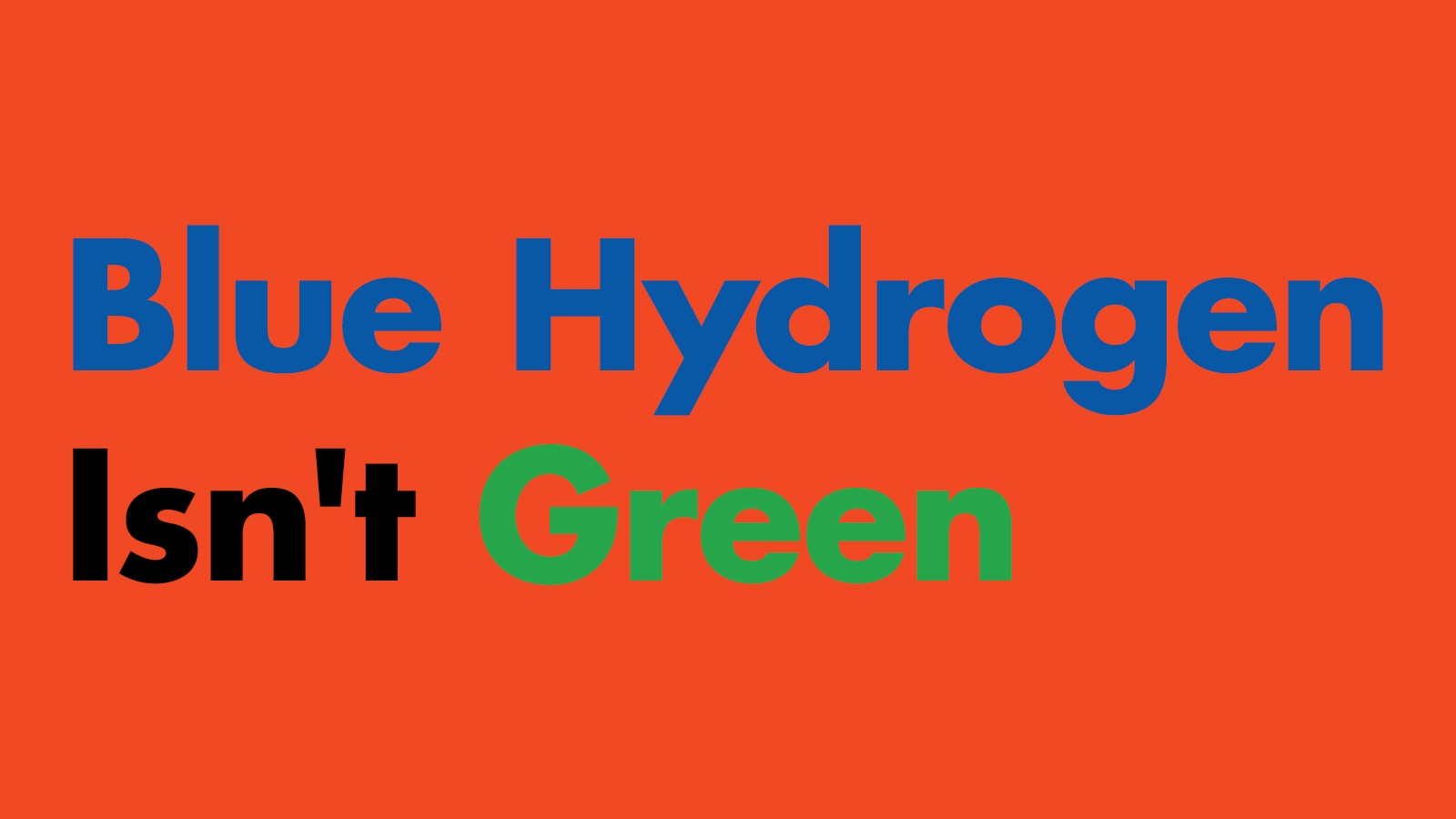 Blue Hydrogen Isn't Green
